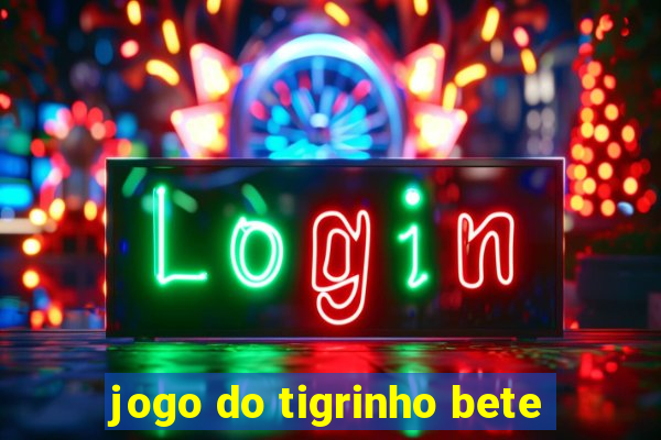 jogo do tigrinho bete